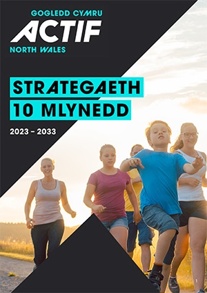 Gogledd Cymru Actif Strategaeth 10 Mlynedd 2023-33
